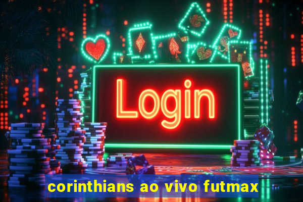 corinthians ao vivo futmax